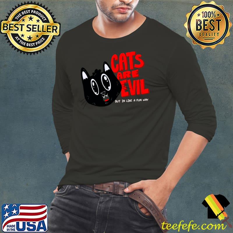 Cats are evil but in like a fun way T-Shirt Long Sleeve Tee Cats are evil but in like a fun way T-Shirt Long Sleeve Tee