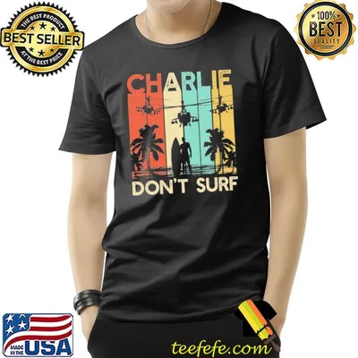 Charlie don`t surf apocalypse now military Vietnam war apocalypse shirt