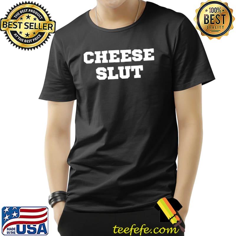 Cheese slut funny cheese lover classic shirt