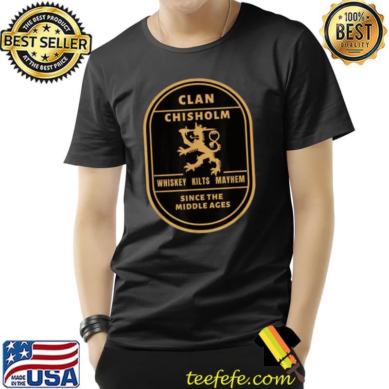 Clan Chisholm Whiskey Kilts Maythem The Middle Ages Scottish Ancestry Highland Games T-Shirt