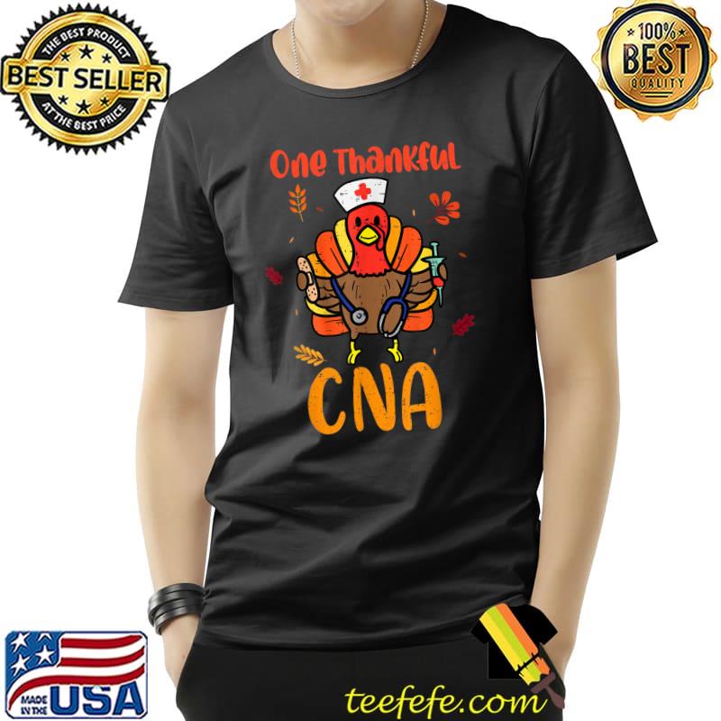 Cna Nurse Turkey One Thankful Nurse Scrub Top Fall T-Shirt