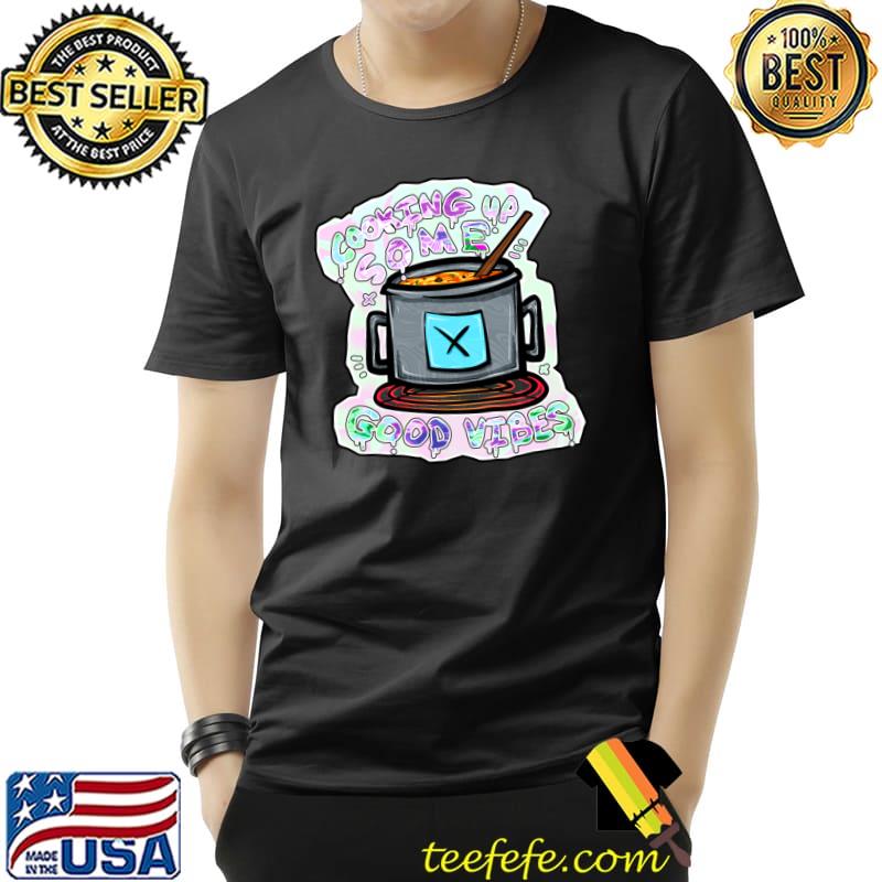 Cooking Up Some Good Vibes T-Shirt