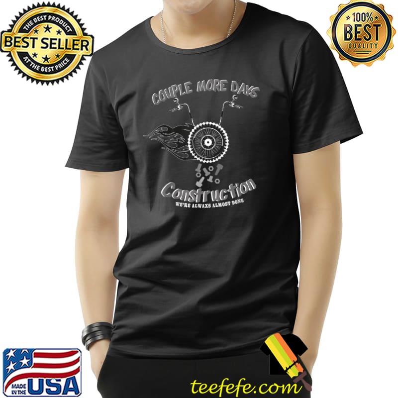 Couple More Days Construction We’re Always Almost Done Bm T-Shirt