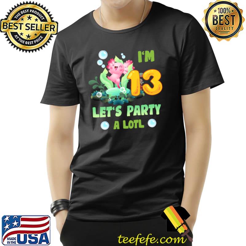 Cute Axolotl I'm 13th Let's Party A Axolotl 13th Birthday T-Shirt Cute Axolotl I'm 13th Let's Party A Axolotl 13th Birthday T-Shirt