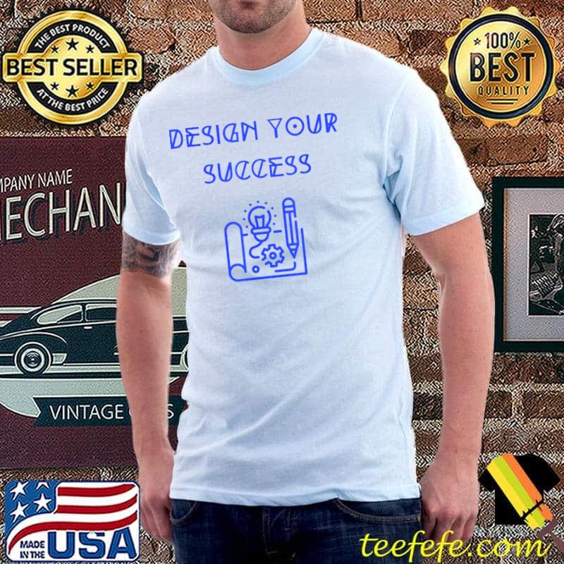 Design Your Success Chemistry T-Shirt Design Your Success Chemistry T-Shirt