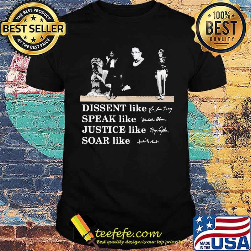 Dissent Like Ruth Speak Like Michelle Justice Like Maya Shirt