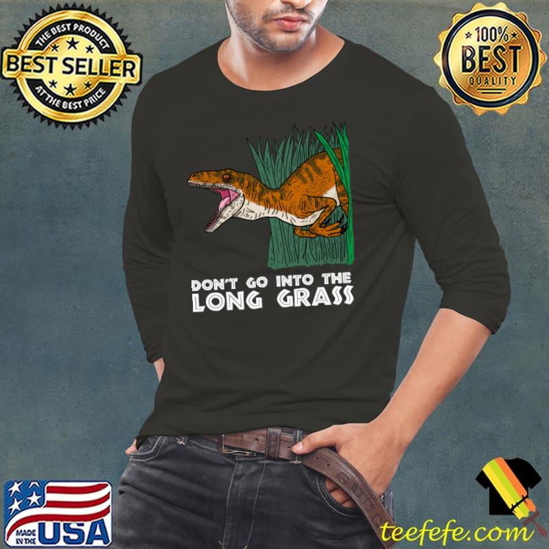 Don't Go Into The Long Grass Velociraptor T-Shirt Long Sleeve Tee Don't Go Into The Long Grass Velociraptor T-Shirt Long Sleeve Tee