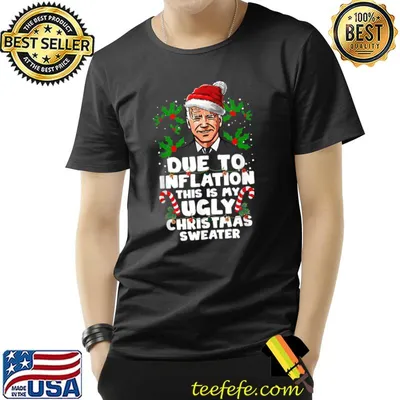 Due To Inflation Ugly Christmas Sweaters Joe Biden Wear Santa Hat T-Shirt