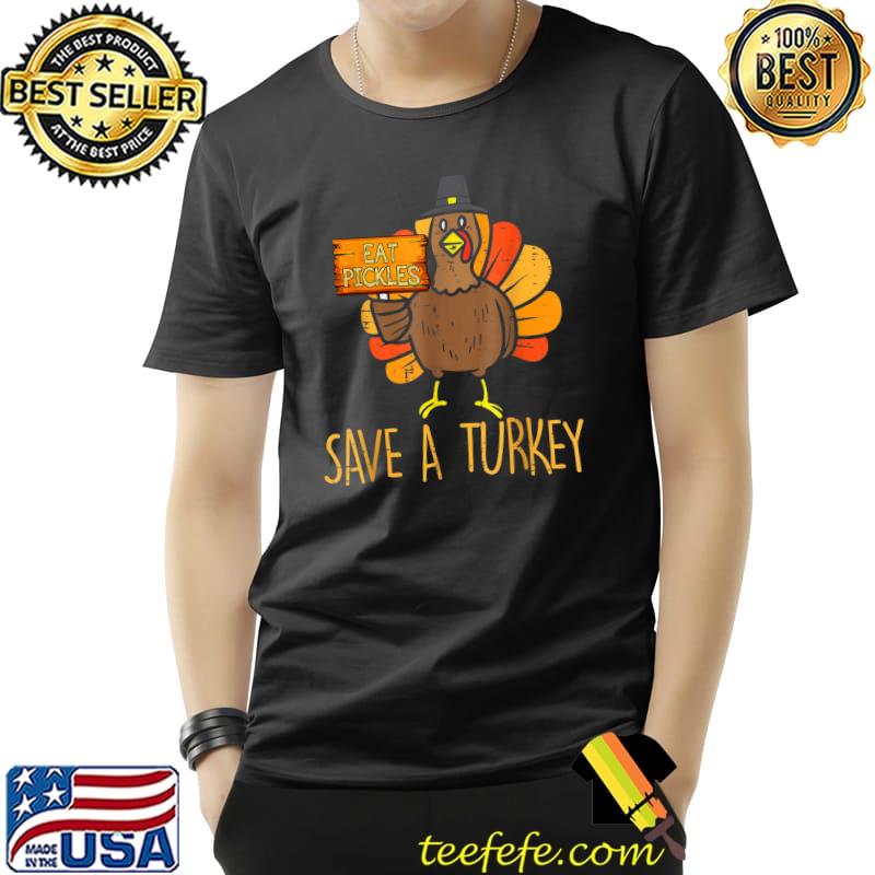 Eat Pickles Save A Turkey Thanksgiving Costume T-Shirt