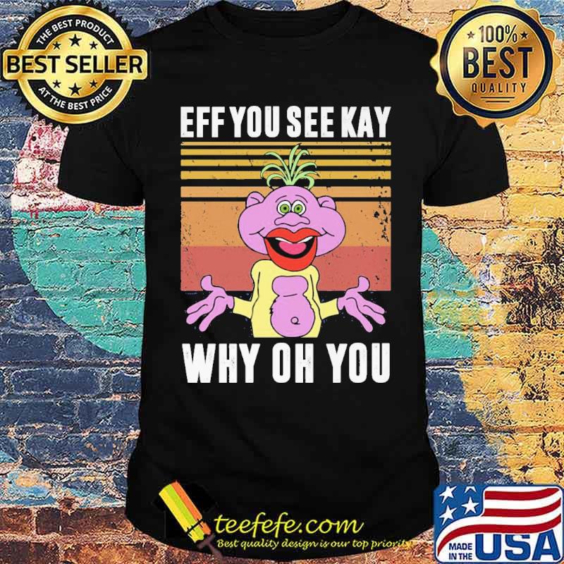Eff You See Kay Why Oh You Peanut Vintage Shirt