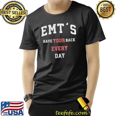 Emts have your back every day classic shirt
