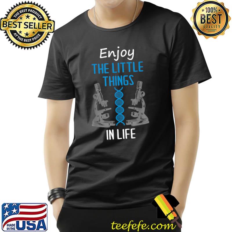 Enjoy little things in life microscope dna microbiologists biology nerd science lab T-Shirt