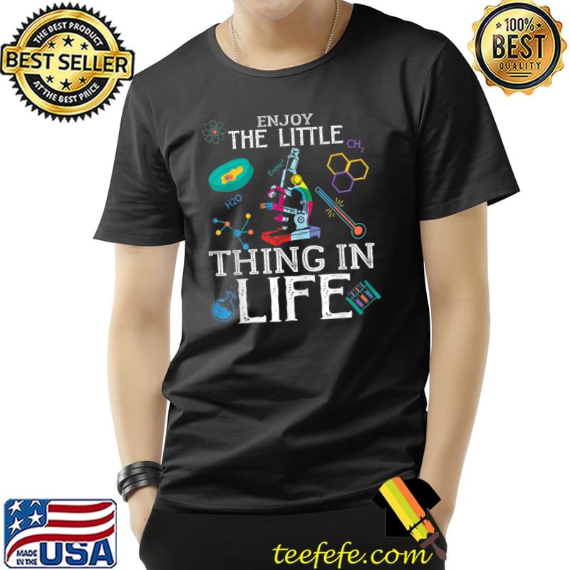Enjoy The Little Thing In Life Microscope, Microbiologists Science Lab T-Shirt