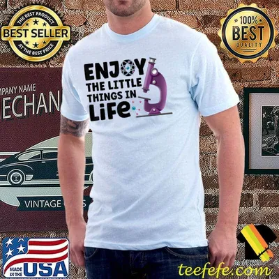Enjoy The Little Things In Life Microscope Microbiologists Biology Nerd Science Lab T-Shirt