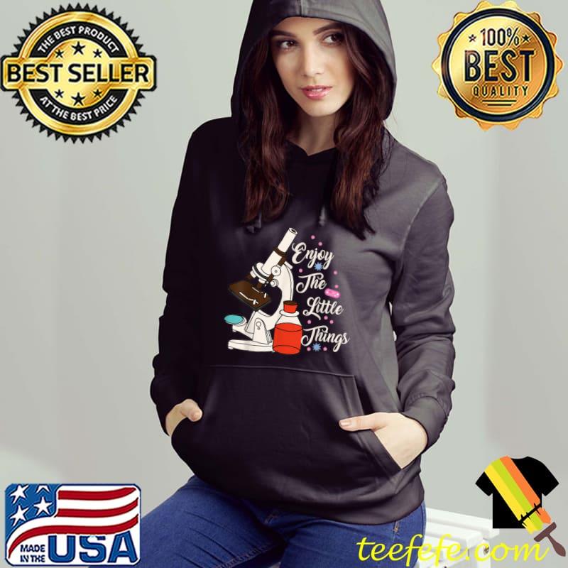 Enjoy The Little Things Microscope Microbiologists Biology Nerd Science Lab T-Shirt Hoodie Enjoy The Little Things Microscope Microbiologists Biology Nerd Science Lab T-Shirt Hoodie