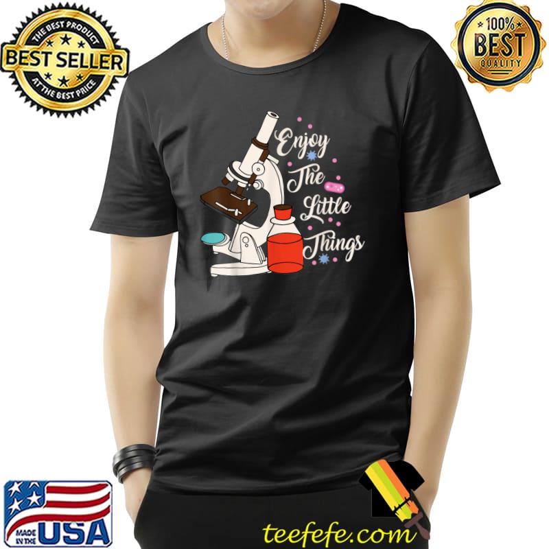 Enjoy The Little Things Microscope Microbiologists Biology Nerd Science Lab T-Shirt