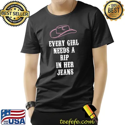 Every Girl Needs A Little Rip In Her Jeans Hat Cowboy T-Shirt