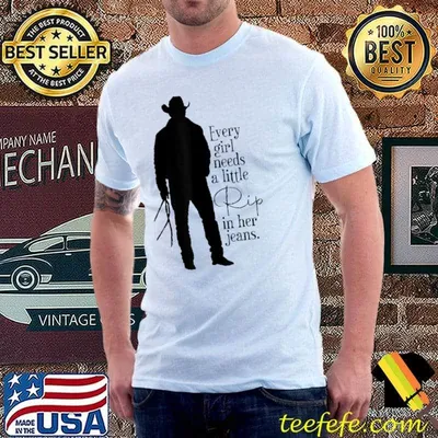 Every Girl Needs A Little Rip In Her Jeans Man Cowboy T-Shirt