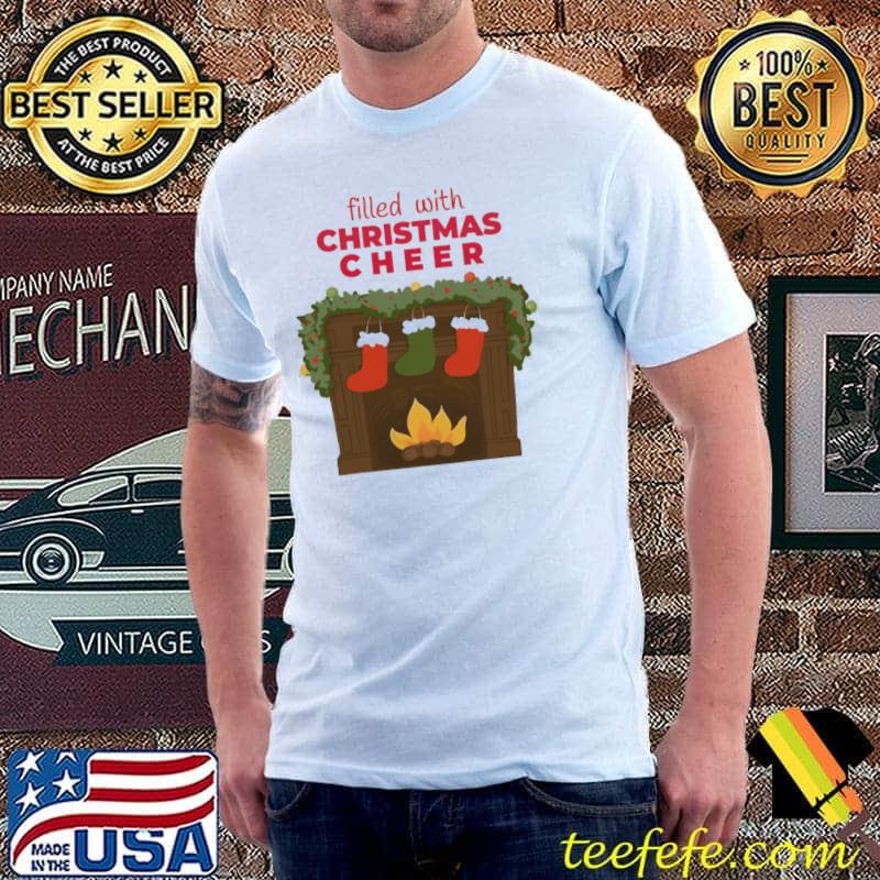 Filled with christmas cheer shirt