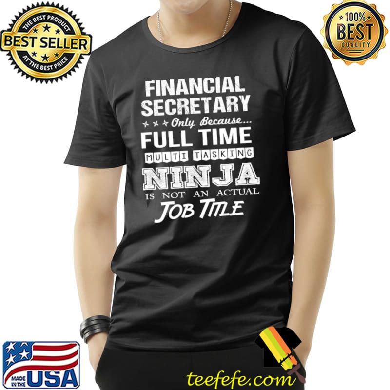 Financial Secretary Only Because Multitasking Ninja Job Time Stars T-Shirt
