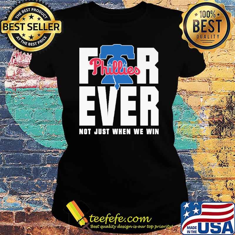 For Ever Not Just When We Win Phillies Shirt Ladies tee For Ever Not Just When We Win Phillies Shirt Ladies tee