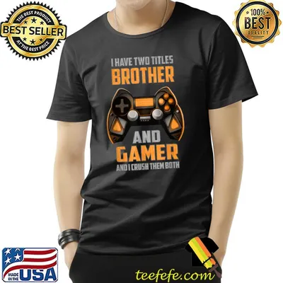 Gamer I Have Two Titles Brother And Gamer Crush Them Both Gaming T-Shirt