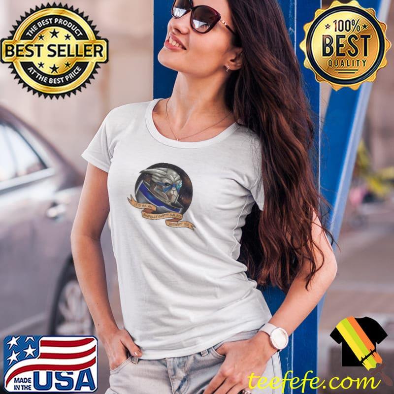 Garrus it'd be an awfully empty galaxy without you mass effect classic s Ladies Tee Garrus it'd be an awfully empty galaxy without you mass effect classic s Ladies Tee