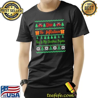 Gift for christmas due to inflation this is my christmas pajama ugly classic shirt
