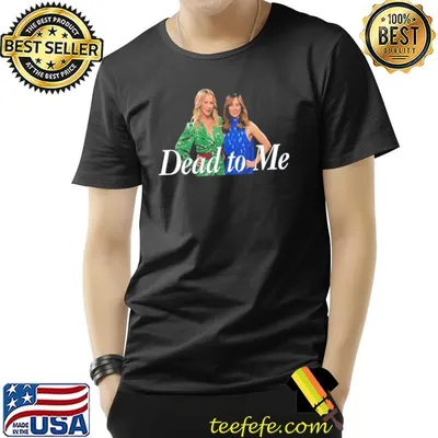 Girls of dead to me netflix classic shirt