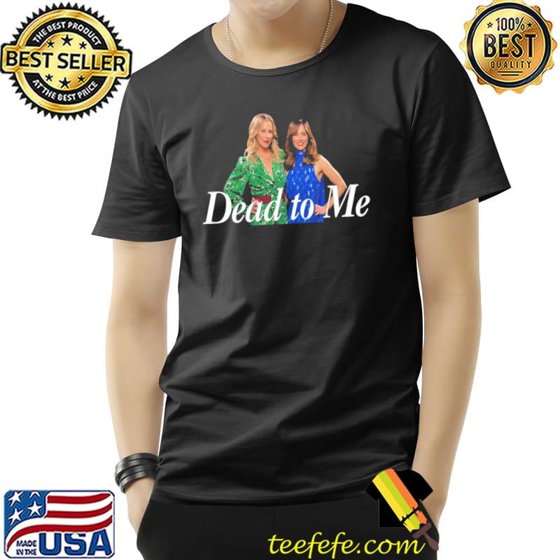 Girls of dead to me netflix classic shirt