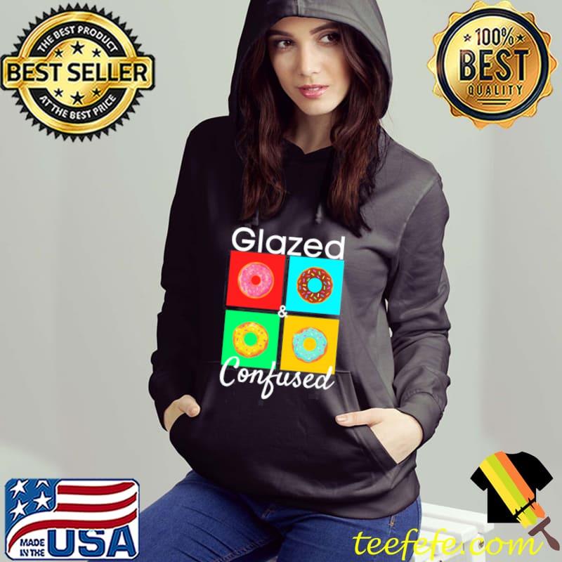 Glazed and confused donuts s Hoodie Glazed and confused donuts s Hoodie