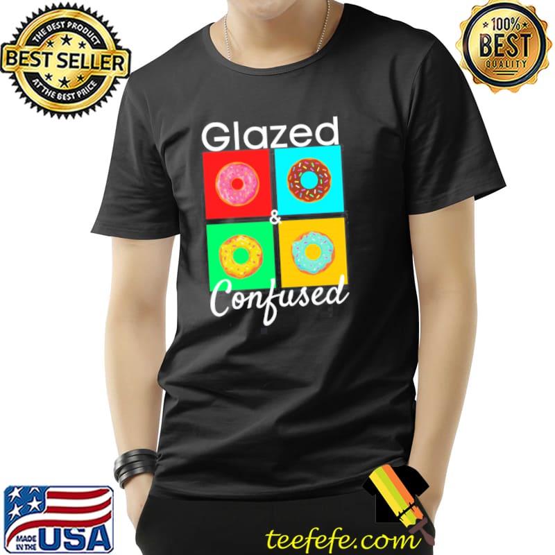 Glazed and confused donuts shirt