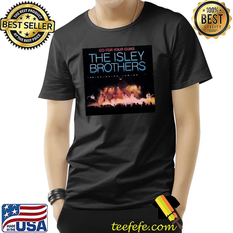 Go for your guns the isley brothers band choosey lover trending classic shirt