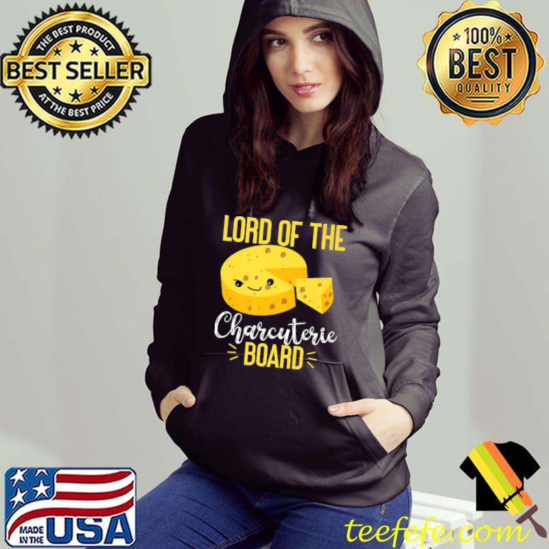 Gouda Cheese Lord Of The Charcuterie Board T-Shirt Hoodie Gouda Cheese Lord Of The Charcuterie Board T-Shirt Hoodie