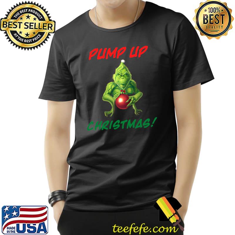 Grinch Pump Up Christmas T-Shirt