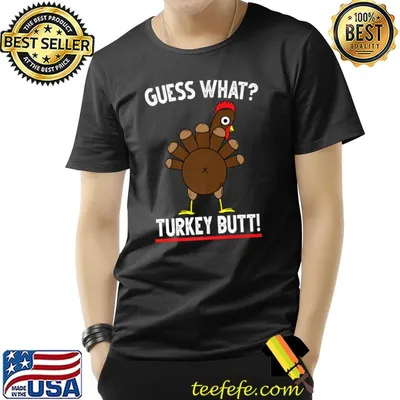 Guess What Turkey Butt Pilgrim Thanksgiving T-Shirt