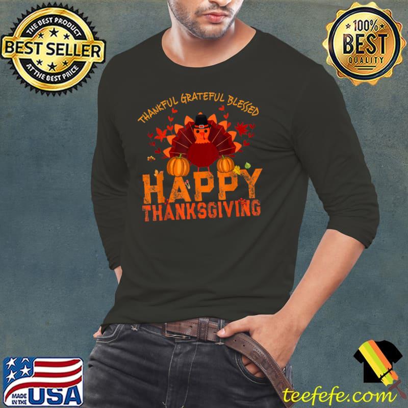 Happy Thanksgiving Turkey Thankful Grateful Blessed Pumpkins Autumn Fall T-Shirt Long Sleeve Tee Happy Thanksgiving Turkey Thankful Grateful Blessed Pumpkins Autumn Fall T-Shirt Long Sleeve Tee