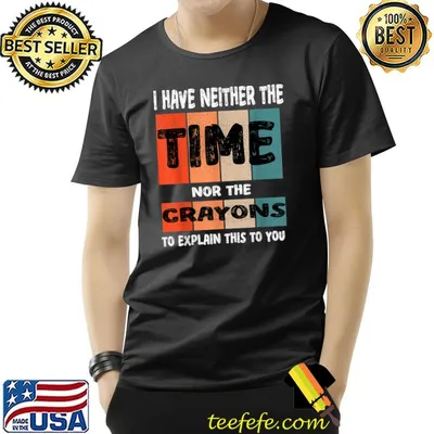 Have Neither The Time Nor The Crayons To Explain This You Vintage T-Shirt