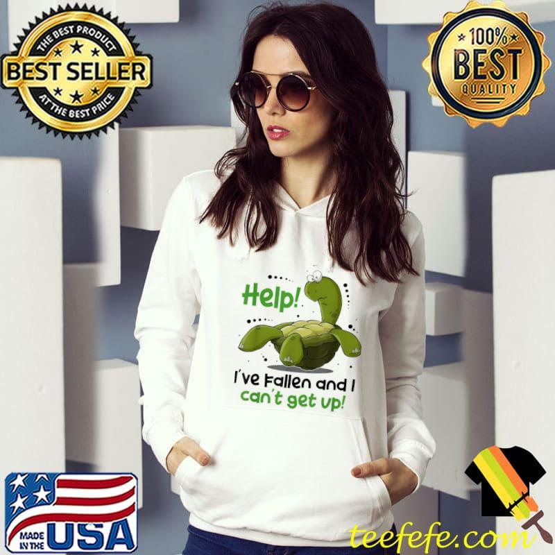 Help I've fallen and I can't get up turtle s Hoodie Help I've fallen and I can't get up turtle s Hoodie