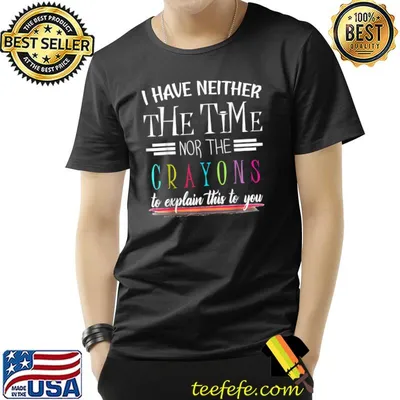 I Have Neither The Time Nor The Crayons Explain This You Blue Pink Colors T-Shirt