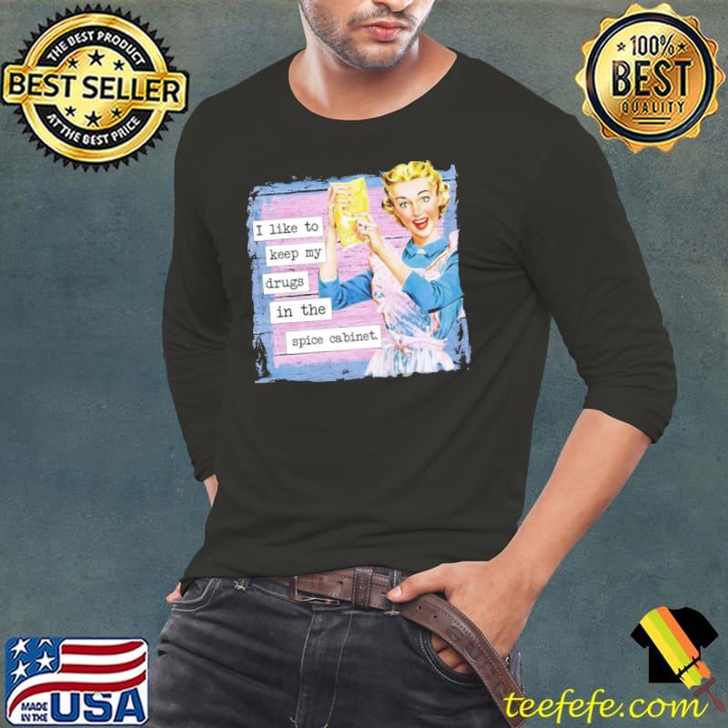 I keep my drugs in the spice cabinet vintage quote classic s Long Sleeve Tee I keep my drugs in the spice cabinet vintage quote classic s Long Sleeve Tee