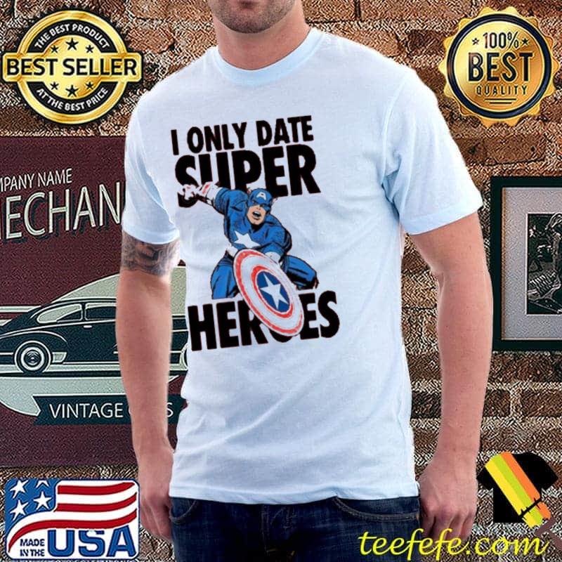 I only date supper heroes Marvel captain America shirt