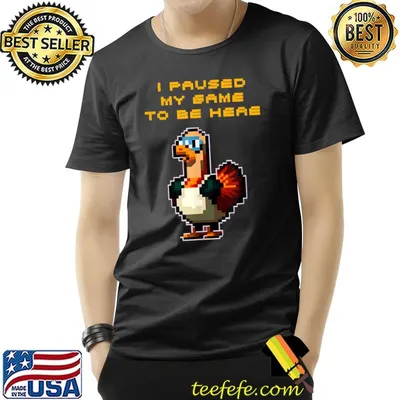 I Paused My Game To Be Here Turkey Gamer Thanksgiving Video Gaming T-Shirt
