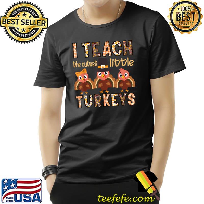 I Teach The Cutest Little Turkeys Plaid Thanksgiving Teacher T-Shirt