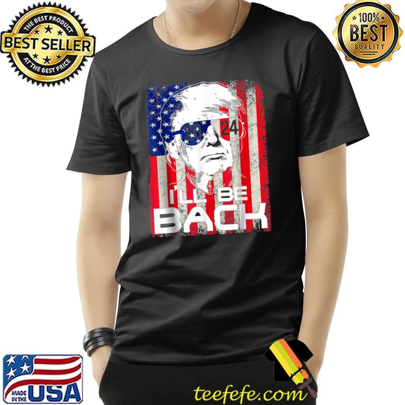 I'll Be Back Trump 2024 Vintage Donald Trump American Flag Vote T-Shirt