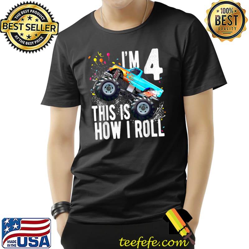 I'm 4 This Is How I Roll 4 Year Old 4th Birthday Boy Monster Truck Car T-Shirt I'm 4 This Is How I Roll 4 Year Old 4th Birthday Boy Monster Truck Car T-Shirt