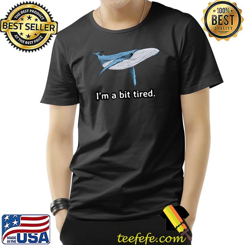 I'm A Bit Tired Whale Big Fish T-Shirt