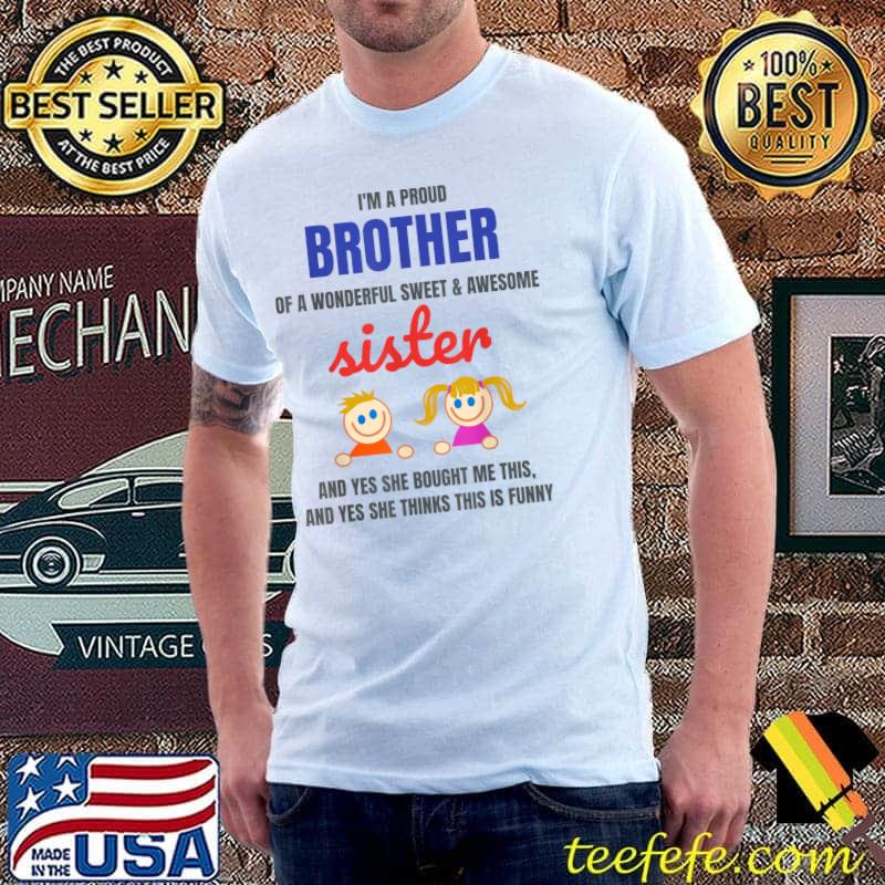 I'm A Proud Brother & Wonderful Awesome Sister Gag Gift T-Shirt