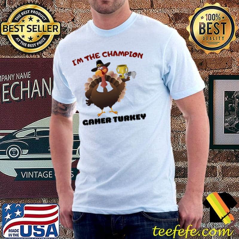 I'm the champion gamer Turkey thanksgiving day shirt