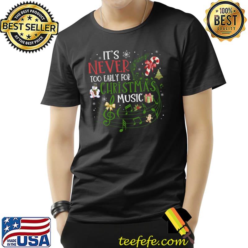 It's Never Too Early For Christmas Music Snowman Gifts And Candy T-Shirt